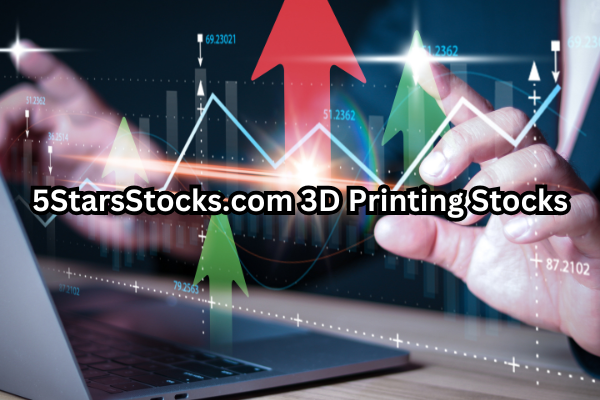 5StarsStocks.com 3D Printing Stocks