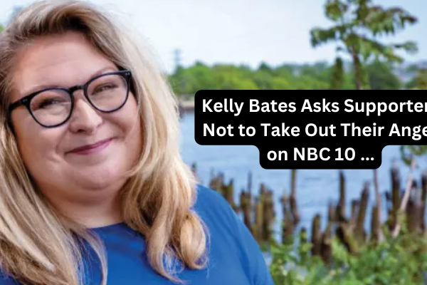 Kelly Bates Asks Supporters Not to Take Out Their Anger on NBC 10 ...