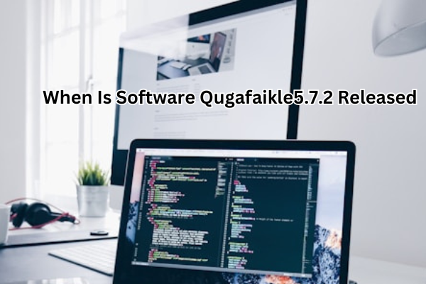 When Is Software Qugafaikle5.7.2 Released